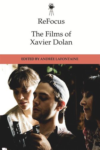Refocus The Films Of Xavier Dolan Andre Lafontaine