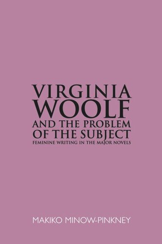 Virginia Woolf And The Problem Of The Subject Feminine Writing In The Major Novels Makiko Minowpinkney