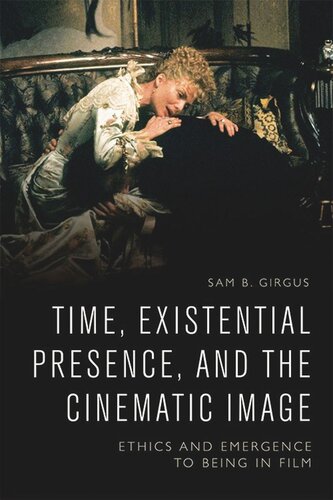 Time Existential Presence And The Cinematic Image Ethics And Emergence To Being In Film Sam B Girgus