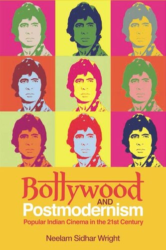 Bollywood And Postmodernism Popular Indian Cinema In The 21st Century Neelam Sidhar Wright