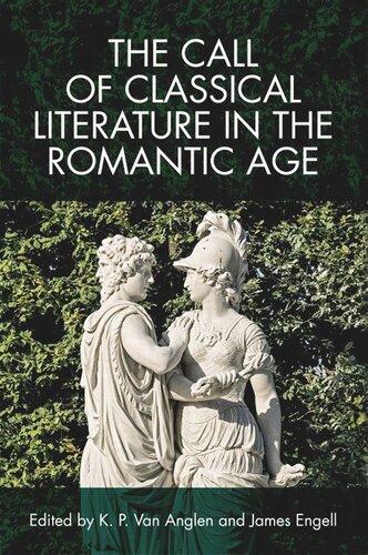 The Call Of Classical Literature In The Romantic Age K P Van Anglen James Engell Editors