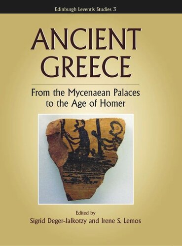 Ancient Greece From The Mycenaean Palaces To The Age Of Homer Sigrid Degerjalkotzy Irene Lemos