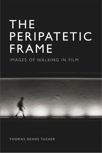The Peripatetic Frame Images Of Walking In Film Thomas Deane Tucker