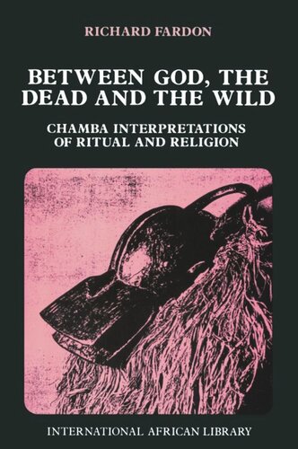 Between God The Dead And The Wild Chamba Interpretations Of Ritual Religion Richard Fardon