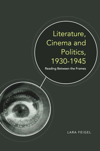 Literature Cinema And Politics 19301945 Reading Between The Frames Lara Feigel