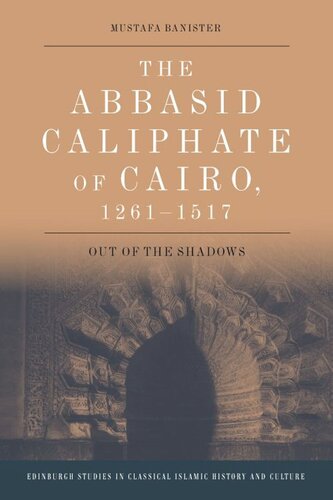 The Abbasid Caliphate Of Cairo 12611517 Out Of The Shadows Mustafa Banister