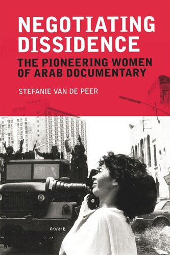 Negotiating Dissidence The Pioneering Women Of Arab Documentary Stefanie Van De Peer