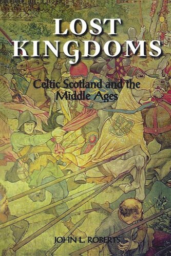 Lost Kingdoms Celtic Scotland And The Middle Ages John L Roberts