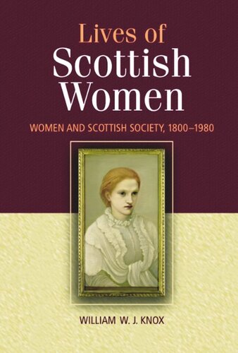 The Lives Of Scottish Women Women And Scottish Society 18001980 William Knox
