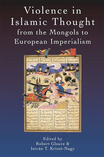 Violence In Islamic Thought From The Mongols To European Imperialism Robert Gleave Istvn Kristnagy