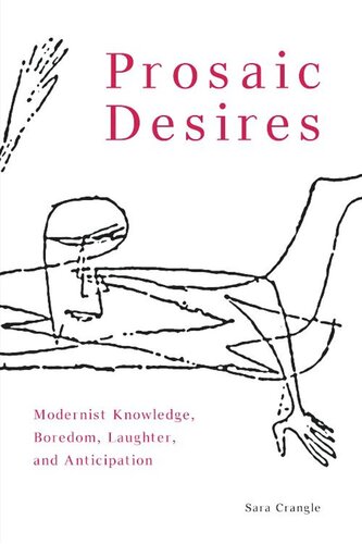 Prosaic Desires Modernist Knowledge Boredom Laughter And Anticipation Sara Crangle