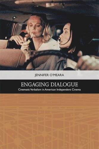 Engaging Dialogue Cinematic Verbalism In American Independent Cinema Jennifer Omeara