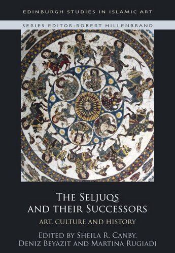 The Seljuqs And Their Successors Art Culture And History Sheila Canby Deniz Beyazit Martina Rugiadi