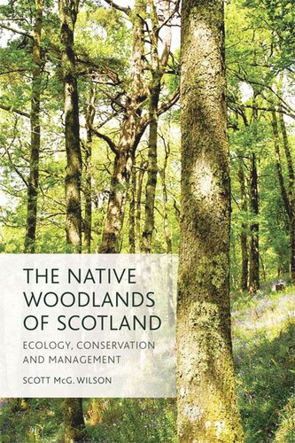 The Native Woodlands Of Scotland Ecology Conservation And Management Scott Wilson