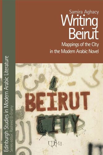 Writing Beirut Mappings Of The City In The Modern Arabic Novel Samira Aghacy