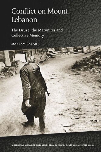 Conflict On Mount Lebanon The Druze The Maronites And Collective Memory Makram Rabah