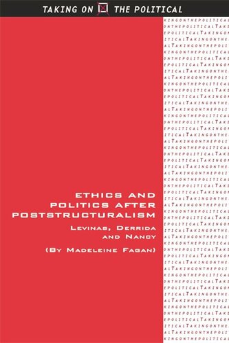 Ethics And Politics After Poststructuralism Levinas Derrida And Nancy Madeleine Fagan