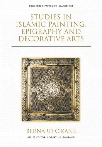 Studies In Islamic Painting Epigraphy And Decorative Arts Bernard Okane