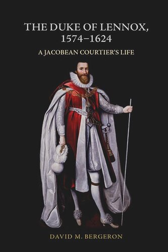 The Duke Of Lennox 15741624 A Jacobean Courtiers Life David M Bergeron