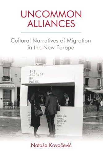 Uncommon Alliances Cultural Narratives Of Migration In The New Europe Nataa Kovaevi