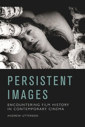 Persistent Images Encountering Film History In Contemporary Cinema Andrew Utterson