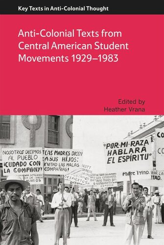 Anticolonial Texts From Central American Student Movements 19291983 Heather Vrana