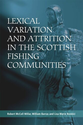 Lexical Variation And Attrition In The Scottish Fishing Communities Robert Mccoll Millar William Barras Lisa Bonnici