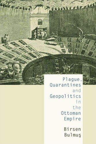 Plague Quarantines And Geopolitics In The Ottoman Empire Birsen Bulmus