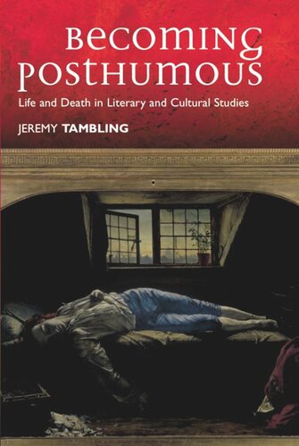 Becoming Posthumous Life And Death In Literary And Cultural Studies Jeremy Tambling