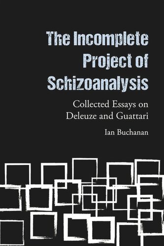 The Incomplete Project Of Schizoanalysis Collected Essays On Deleuze And Guattari Ian Buchanan