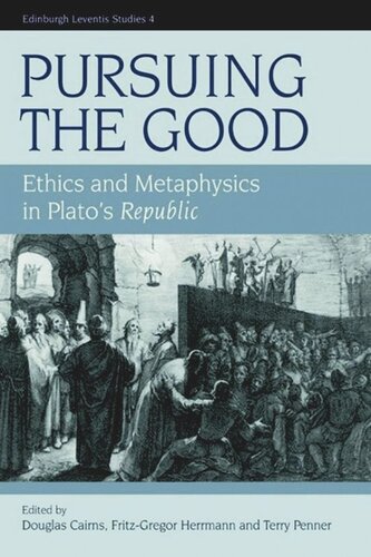 Pursuing The Good Ethics And Metaphysics In Platos Republic Douglas Cairns Fritzgregor Herrmann Terrence Penner