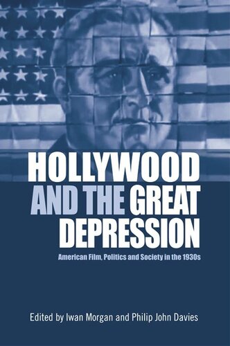 Hollywood And The Great Depression American Film Politics And Society In The 1930s Iwan Morgan Philip John Davies