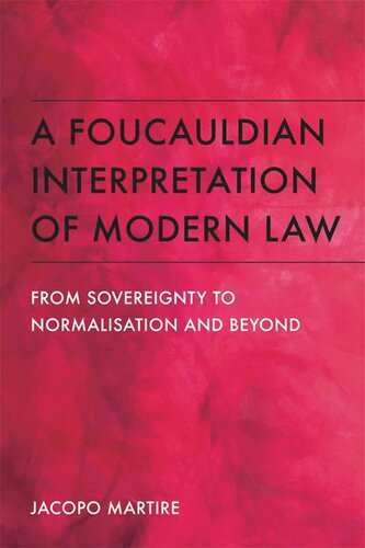 A Foucauldian Interpretation Of Modern Law From Sovereignty To Normalisation And Beyond Jacopo Martire