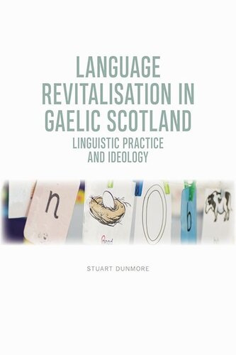 Language Revitalisation In Gaelic Scotland Linguistic Practice And Ideology Stuart S Dunmore