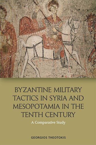 Byzantine Military Tactics In Syria And Mesopotamia In The Tenth Century A Comparative Study Georgios Theotokis