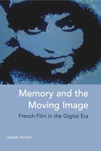 Memory And The Moving Image French Film In The Digital Era Isabelle Mcneill