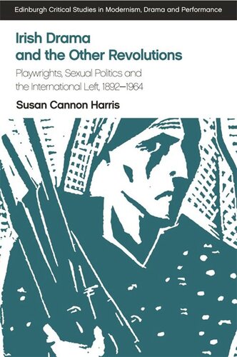 Irish Drama And The Other Revolutions Playwrights Sexual Politics And The International Left 18921964 Susan Cannon Harris
