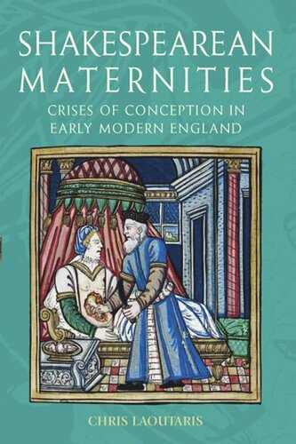 Shakespearean Maternities Crises Of Conception In Early Modern England Chris Laoutaris