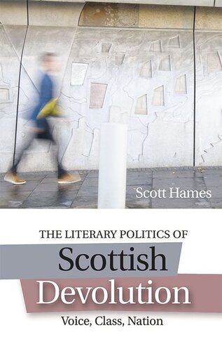 The Literary Politics Of Scottish Devolution Voice Class Nation Scott Hames