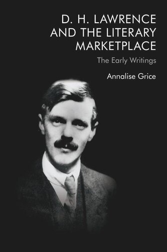 D H Lawrence And The Literary Marketplace The Early Writings Annalise Grice