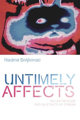 Untimely Affects Gilles Deleuze And An Ethics Of Cinema Nadine Boljkovac
