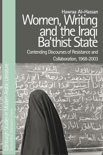 Women Writing And The Iraqi Bathist State Contending Discourses Of Resistance And Collaboration 19682003 Hawraa Alhassan