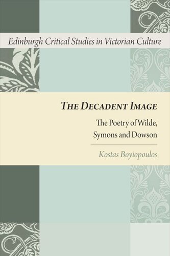 The Decadent Image The Poetry Of Wilde Symons And Dowson Kostas Boyiopoulos