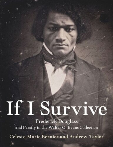 If I Survive Frederick Douglass And Family In The Walter O Evans Collection Celestemarie Bernier Andrew Taylor