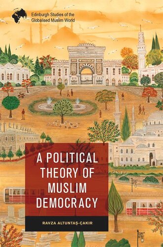 A Political Theory Of Muslim Democracy Ravza Altuntaakr