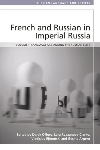 French And Russian In Imperial Russia Language Use Among The Russian Elite Derek Offord Lara Ryazanovaclarke Vladislav Rjeoutski Gesine Argent