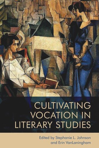 Cultivating Vocation In Literary Studies Stephanie Johnson Editor