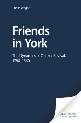 Friends In York The Dynamics Of Quaker Revival17801860 Sheila Wright