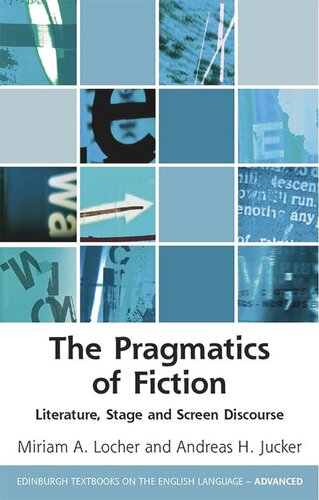 The Pragmatics Of Fiction Literature Stage And Screen Discourse Miriam A Locher Andreas H Jucker