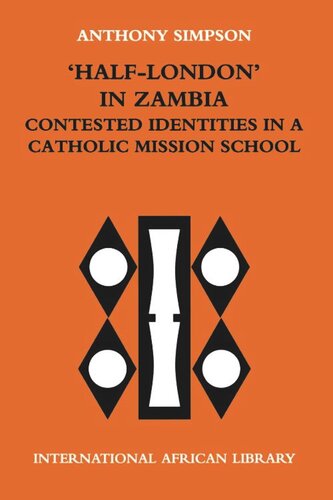 Halflondon In Zambia Contested Identities In A Catholic Mission School Anthony Simpson